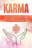 Karma: Pas de Wet van Oorzaak en Gevolg Stap voor Stap Toe in je Dagelijks Leven, Los Slechte Karma op en Creëer Goede Karma voor een Leven van Ultiem Geluk en Dankbaarheid