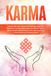 Karma: Pas de Wet van Oorzaak en Gevolg Stap voor Stap Toe in je Dagelijks Leven, Los Slechte Karma op en Creëer Goede Karma voor een Leven van Ultiem Geluk en Dankbaarheid