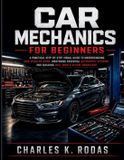 Car Independently Published Car Mechanics for Beginners: A Practical Step-by-Step Visual Guide to Understanding How Vehicles Work, Mastering Essential Automotive Systems, and Building Real-World Repair Knowledge