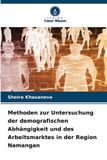 Methoden Verlag Unser Wissen Methoden zur Untersuchung der demografischen Abhängigkeit und des Arbeitsmarktes in der Region Namangan