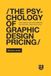The Psychology of Graphic Design Pricing: Price creative work with confidence. Win more bids. Make more money.