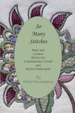 So Many Stitches: Basic and Creative Stitches for Contemporary Crewel and Surface Embroidery