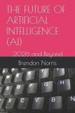 THE Independently Published The Future of Artificial Intelligence (Ai) Paperback