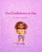 The Confidence in Me: A Self-Esteem Book for Kids Ages 4–8 About Confidence, Self-Love, and Embracing Who You Are