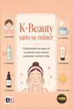 K-BEAUTY Sans se ruiner: Comprendre sa peau et construire une routine coréenne vraiment utile