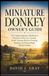 Miniature Independently Published Miniature Donkey Owner's Guide