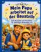Mein Papa arbeitet auf der Baustelle: Zum Ausmalen und Verstehen. So sieht Papas Arbeitstag aus.