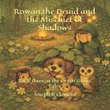 Rowan The Green Grove Tales- Rowan the Druid and the Mischief of Shadows