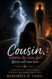 Cousin, where do you go? You're not even here