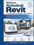 Maîtriser Autodesk Maîtriser Autodesk Revit pour Débutants et Utilisateurs Intermédiaires: Un guide pratique du BIM, de la modélisation 3D, de la conception ... de construction et des projets de bâtiment