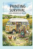 Painting Survival: Story of a Post-Industrial Shaman
