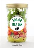 Salad Penguin Random House Llc Salad in a Jar: 68 Recipes for Salads and Dressings [A Cookbook] Paperback