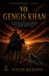 YO, GENGIS KHAN: El estratega total que conquistó todo el mundo conocido y creó un imperio desde la nada.