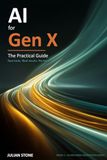 AI for Gen X: The Practical Guide