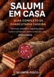 Salumi Independently Published Salumi Em Casa: Guia completo de charcutaria caseira: Técnicas, receitas e segredos para curar e conservar carne como um mestre charcuteiro.