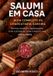 Salumi Independently Published Salumi Em Casa: Guia completo de charcutaria caseira: Técnicas, receitas e segredos para curar e conservar carne como um mestre charcuteiro.