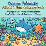 Ocean Friends: A Bold & Easy Coloring Book: 40 Simple Ocean Animal Illustrations for Kids, Adults, Seniors & Beginners of All Ages