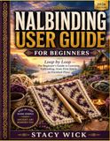 Nalbinding user guide for beginners: Loop by Loop — The Beginner's Guide to Learning Nalbinding, from First Stitch to Finished Piece