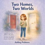 Two Homes. Two Worlds: A book to share with your child when moving between two homes feels hard (Sam Emotional Wellbeing Stories)