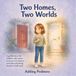 Two Homes. Two Worlds: A book to share with your child when moving between two homes feels hard (Sam Emotional Wellbeing Stories)