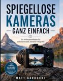 SPIEGELLOSE KAMERAS EINFACH GEMACHT: Ein Leitfaden für Anfänger zu selbstbewussteren, besseren Fotos