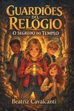 Guardiões OS Guardiões Do Relógio Guardiões do Relógio, O Segredo do Templo - Livro 1