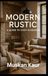 Modern Rustic: A Guide to Cozy Elegance
