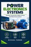 POWER ELECTRONICS SYSTEMS: Energy conversion motor drives and electrical control