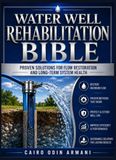 BIBLE DE RÉHABILITATION DE PUITS D'EAU : Solutions éprouvées pour la restauration du débit et la santé à long terme du système