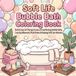 Soft Life Bubble Bath Coloring Book: Bold & Easy Girl Therapy Scenes of Overflowing Bubble Baths, Cozy Spa Moments, Plush Robes & Relaxing Self-Care Retreats