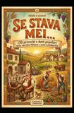 SE STAVA MEI... almanacco lombardo di proverbi e detti popolari: 130 proverbi e detti popolari della vecchia Milano e della Lombardia, libretto di aforismi e detti popolari. Formato A6 tascabile.