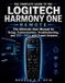 THE Morgan D.a Reid User Guides-The Complete Guide to the Logitech Harmony One Remote