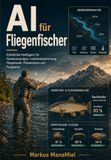AI für Fliegenfischer: Künstliche Intelligenz für Gewässeranalyse, Insektenbestimmung, Fliegenwahl, Präsentation und Fangdaten
