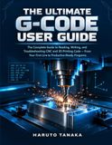 THE Independently Published THE ULTIMATE G-CODE USER GUIDE