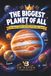 The Biggest Planet of All: All About Jupiter, the King of the Solar System: A Beginner's Guide to the Great Red Spot, Galilean Moons, Europa's Hidden ... That Protects Earth for Kids Ages 5–8: 3