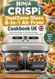 Ninja CRISPi DualZone Glass 8-in-1 Air Fryer Cookbook UK