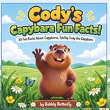 Cody's Capybara Fun Facts! Amusing learning for Kids: 30 Fun Facts About Capybaras, As Told by Cody the Capybara / Explore the Fascinating World of Capybaras