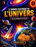 Le monde fascinant de l'UNIVERS: Un voyage illustré à travers les galaxies, les planètes et les secrets du cosmos — pour les esprits curieux de 9 à 12 ans