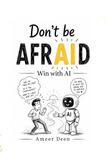 Don't be AFRAID: Win with AI
