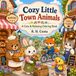 Cozy Little Town Animals: A Cute and Relaxing Coloring Book