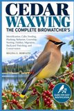 Cedar Libri GmbH Cedar Waxwing: The Complete Birdwatcher’s: Identification, Calls, Feeding, Flocking Behavior, Courtship, Nesting, Habitat, Migration, Backyard Watching, and Conservation Paperback