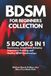 The Complete BDSM for Beginners Collection: 5 Books in 1: Dominance, Submission, BDSM Roleplay, Submissive Training & Healthy Dom/Sub Relationships
