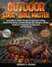 Outdoor Cook Grill Master: 200+ Bold BBQ & Smoker Recipes