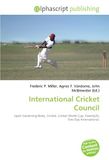 International Cricket Council: Paperback, 84 Pages, Frederic P. Miller, Agnes F. Vandome, OmniScriptum SRL