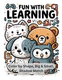 Fun with Learning 4: Color by Shape, Big and Small, Shadow Match Activity Book — 60 More Brain Games for Ages 4-8