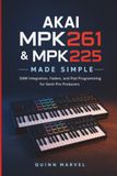 AKAI MPK261 & MPK225 MADE SIMPLE: DAW Integration, Faders, and Pad Programming for Semi-Pro Producers