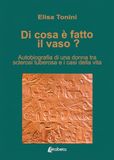 Di cosa è fatto il vaso? Autobiografia di una donna tra sclerosi tuberosa e i casi della vita