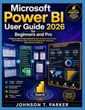 MICROSOFT POWER BI USER GUIDE FOR BEGINNERS AND PRO 2026