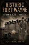 HISTORIC FORT WAYNE: Detroit’s Haunted Fortress