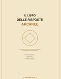 IL LIBRO DELLE RISPOSTE ARCANEE: Poni la domanda. Apri il libro. Ascolta la risposta.